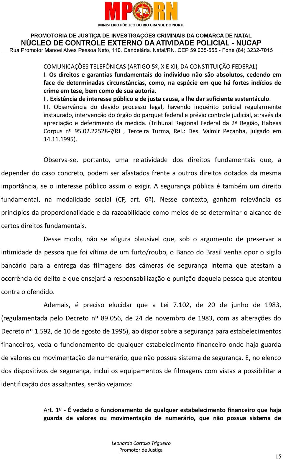 autoria. II. Existência de interesse público e de justa causa, a lhe dar suficiente sustentáculo. III.