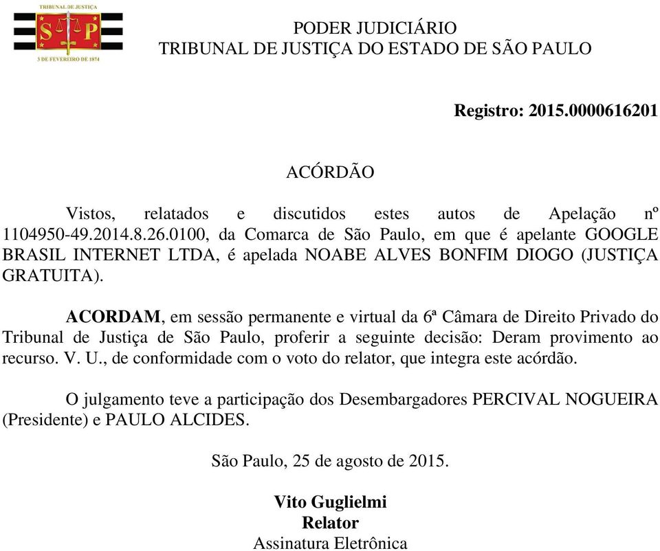 ACORDAM, em sessão permanente e virtual da 6ª Câmara de Direito Privado do Tribunal de Justiça de São Paulo, proferir a seguinte decisão: Deram provimento ao recurso.