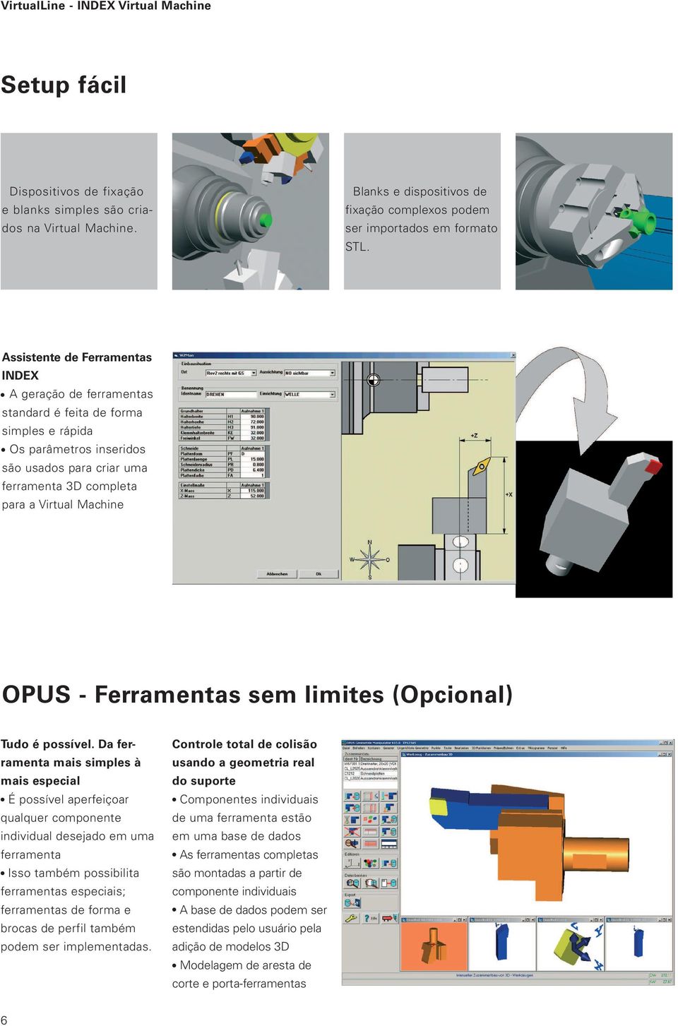 OPUS - Ferramentas sem limites (Opcional) Tudo é possível.