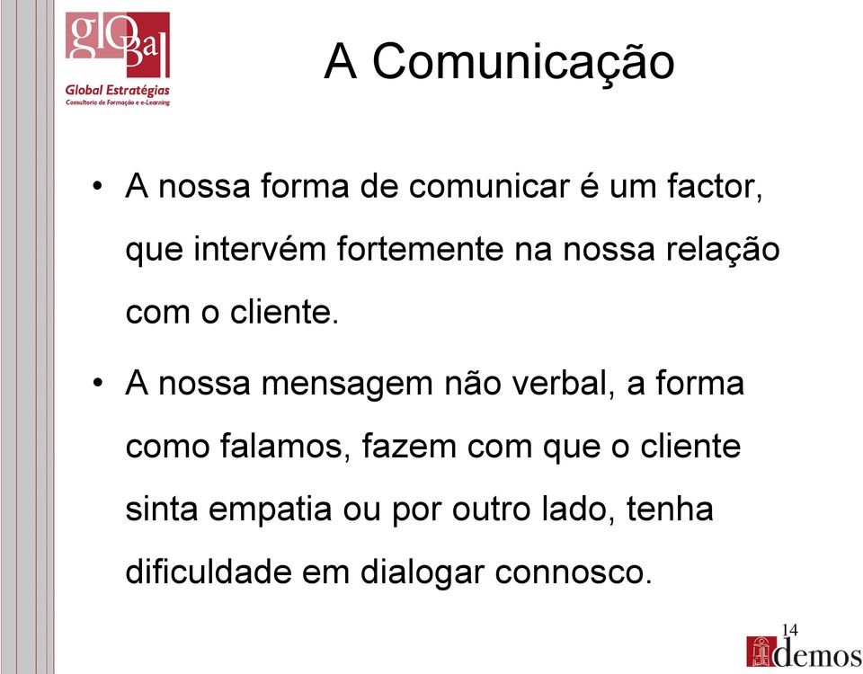 A nossa mensagem não verbal, a forma como falamos, fazem com que