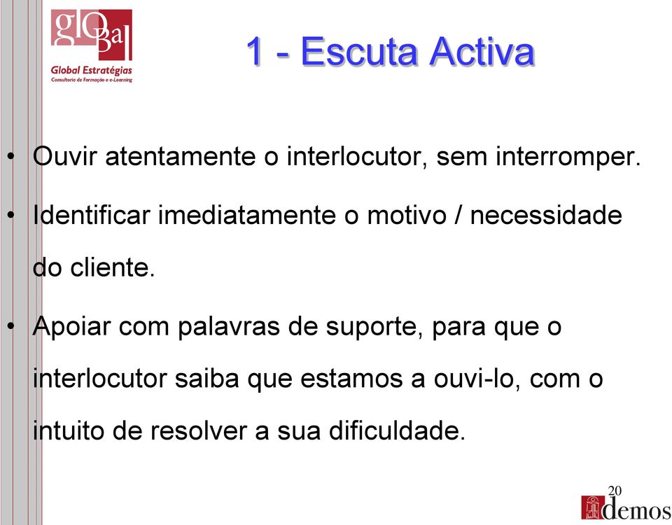 Identificar imediatamente o motivo / necessidade do cliente.