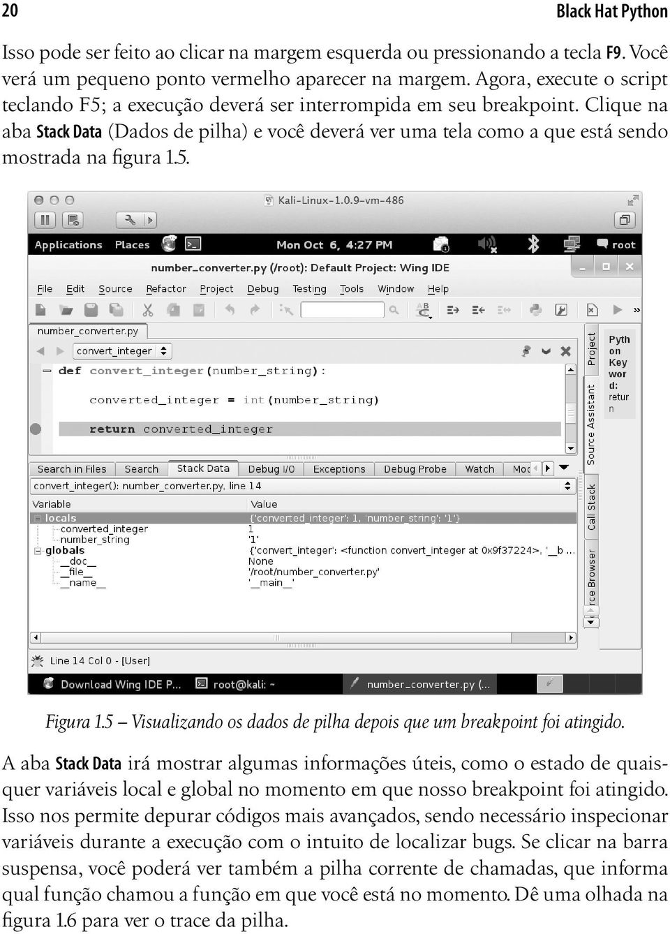 Clique na aba Stack Data (Dados de pilha) e você deverá ver uma tela como a que está sendo mostrada na figura 1.5. Figura 1.5 Visualizando os dados de pilha depois que um breakpoint foi atingido.