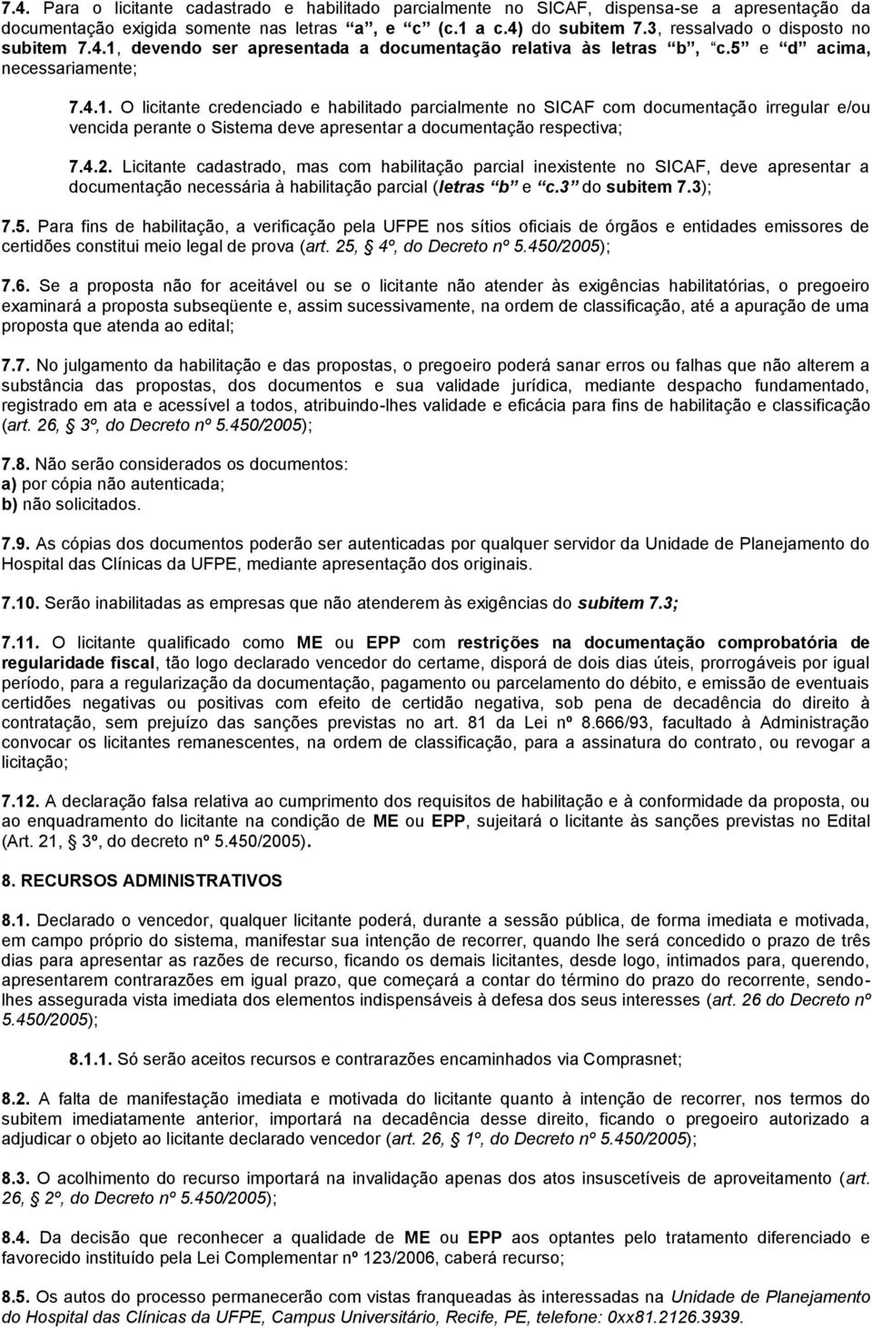 devendo ser apresentada a documentação relativa às letras b, c.5 e d acima, necessariamente; 7.4.1.