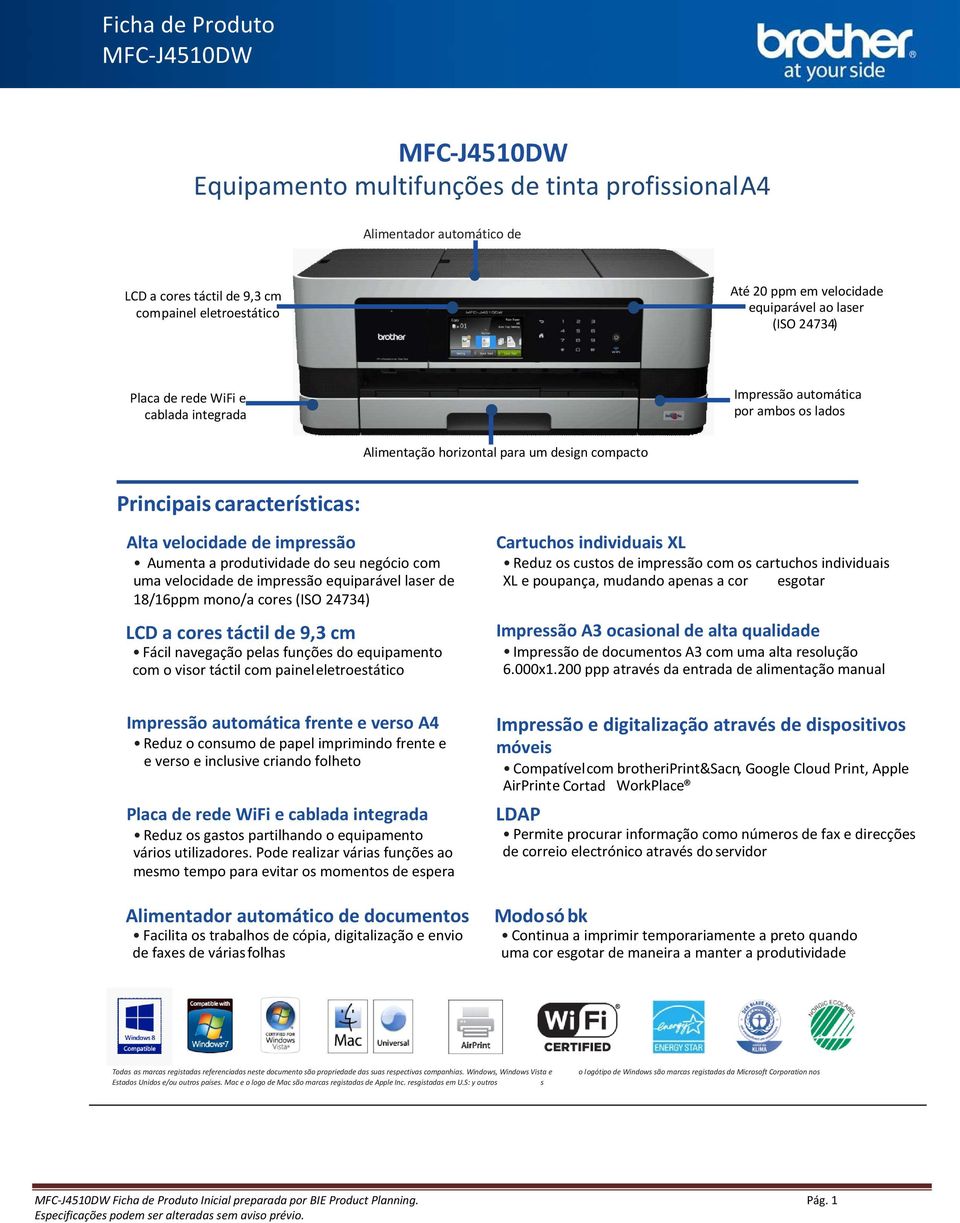 a produtividade do seu negócio com uma velocidade de impressão equiparável laser de 18/16ppm mono/a cores (ISO 24734) LCD a cores táctil de 9,3 cm Fácil navegação pelas funções do equipamento com o