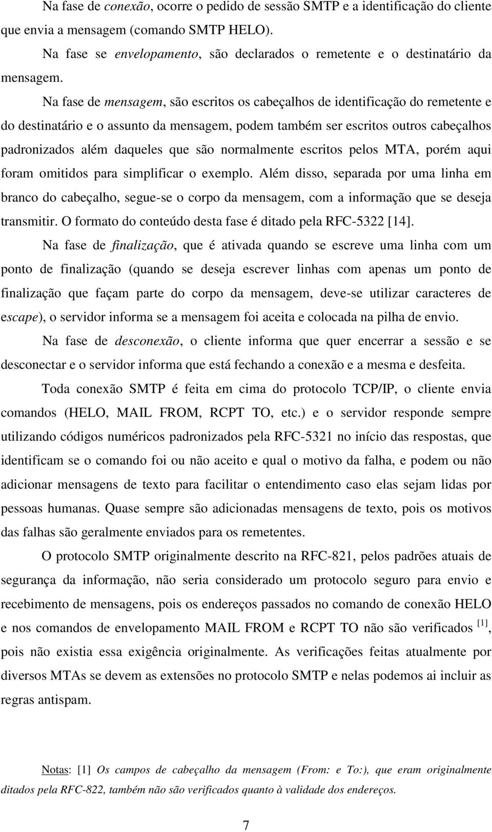 Na fase de mensagem, são escritos os cabeçalhos de identificação do remetente e do destinatário e o assunto da mensagem, podem também ser escritos outros cabeçalhos padronizados além daqueles que são