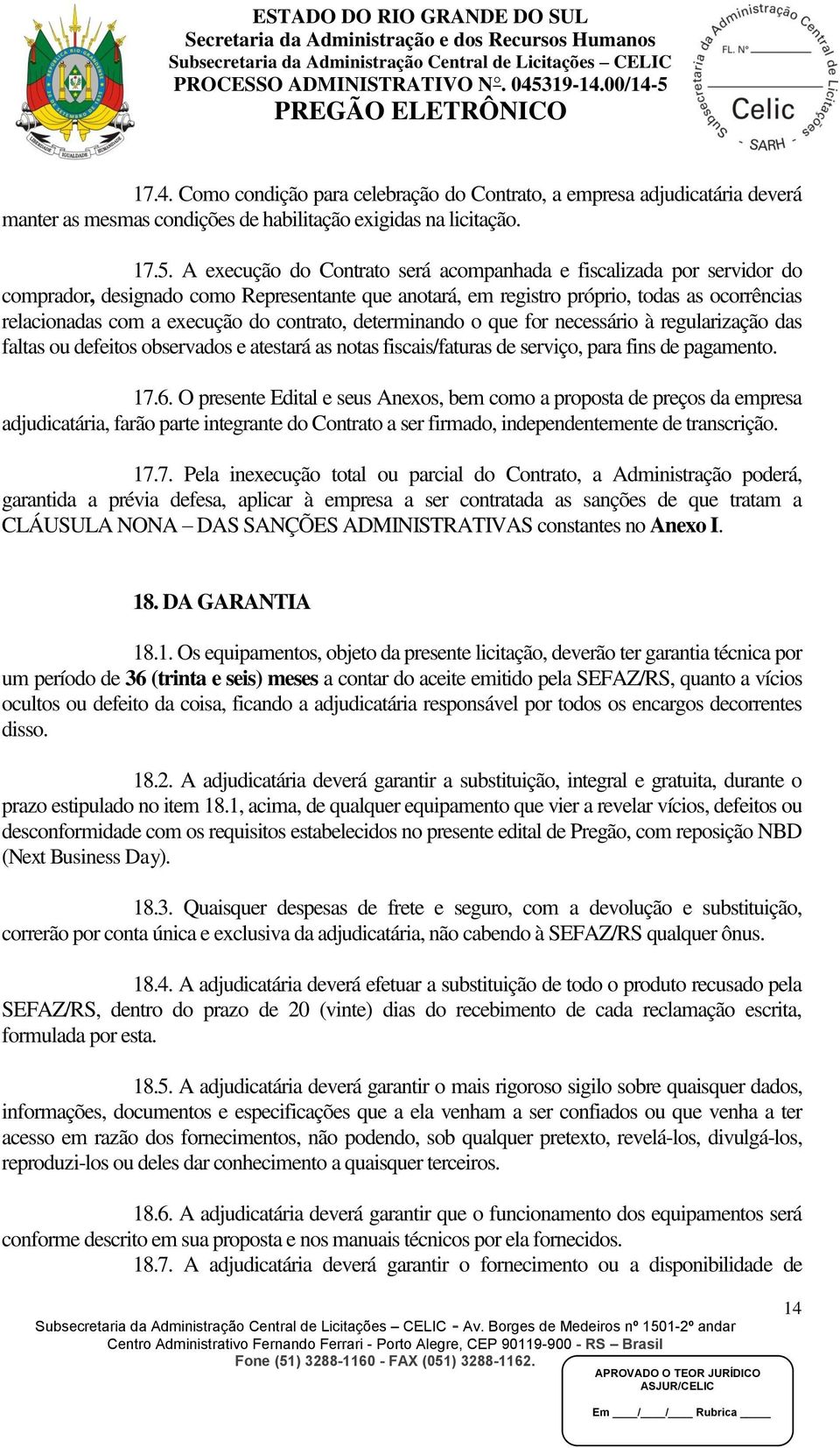 contrato, determinando o que for necessário à regularização das faltas ou defeitos observados e atestará as notas fiscais/faturas de serviço, para fins de pagamento. 17.6.