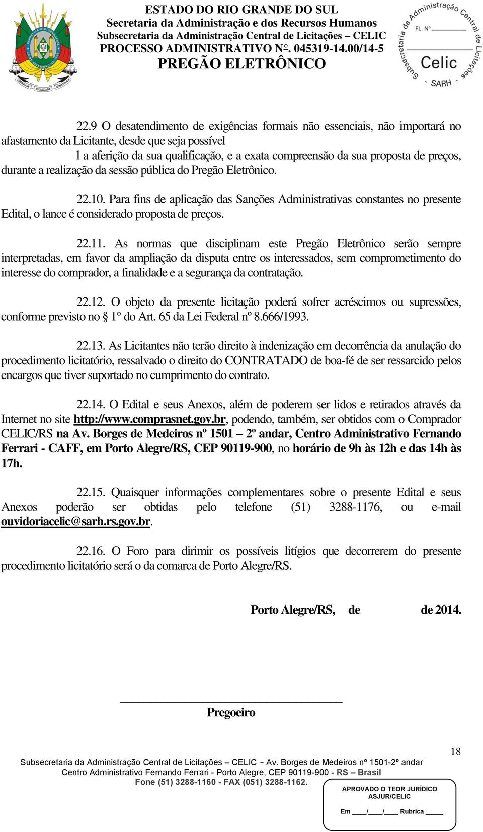 Para fins de aplicação das Sanções Administrativas constantes no presente Edital, o lance é considerado proposta de preços. 22.11.