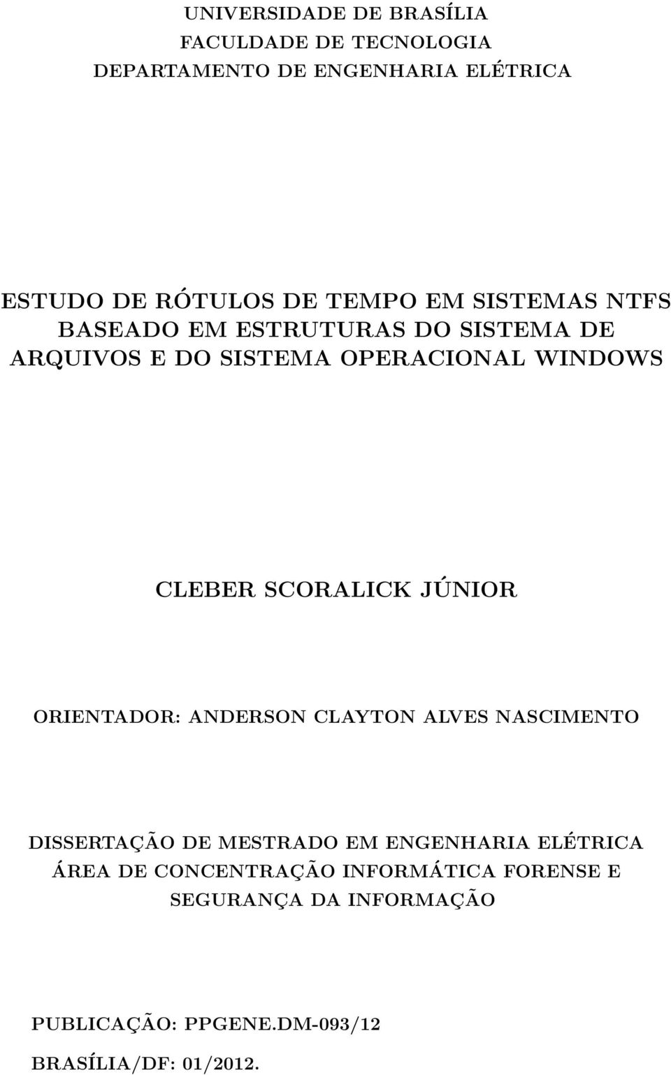 SCORALICK JÚNIOR ORIENTADOR: ANDERSON CLAYTON ALVES NASCIMENTO DISSERTAÇÃO DE MESTRADO EM ENGENHARIA ELÉTRICA