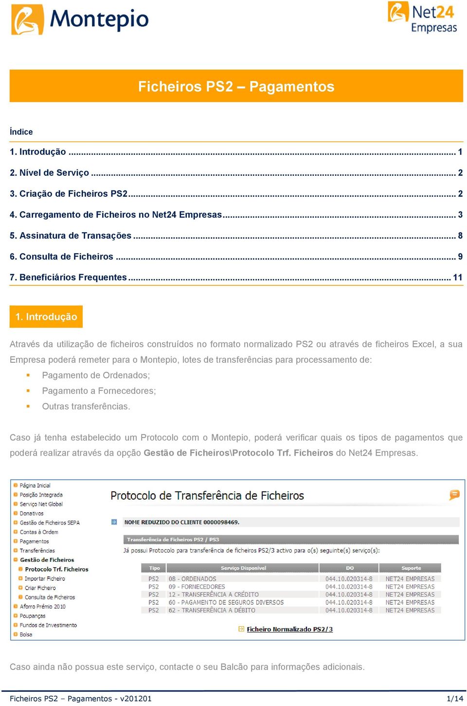 Introdução Através da utilização de ficheiros construídos no formato normalizado PS2 ou através de ficheiros Excel, a sua Empresa poderá remeter para o Montepio, lotes de transferências para