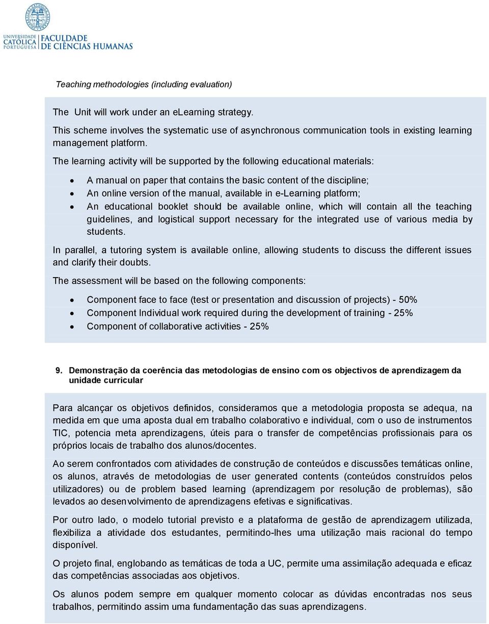 The learning activity will be supported by the following educational materials: A manual on paper that contains the basic content of the discipline; An online version of the manual, available in