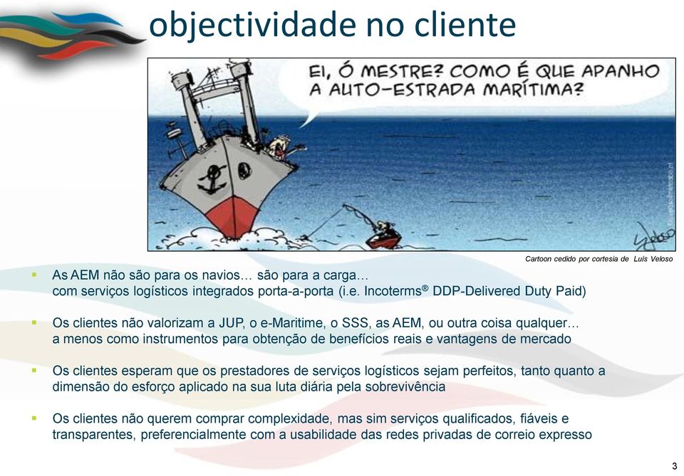 os prestadores de serviços logísticos sejam perfeitos, tanto quanto a dimensão do esforço aplicado na sua luta diária pela sobrevivência Os clientes não querem comprar