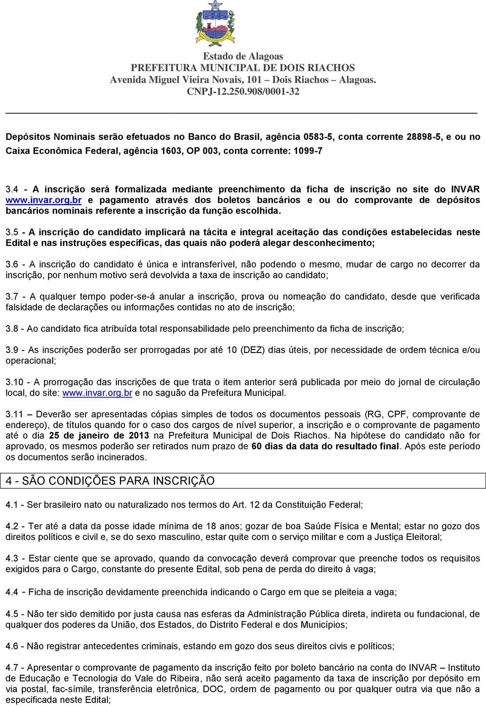 br e pagamento através dos boletos bancários e ou do comprovante de depósitos bancários nominais referente a inscrição da função escolhida. 3.