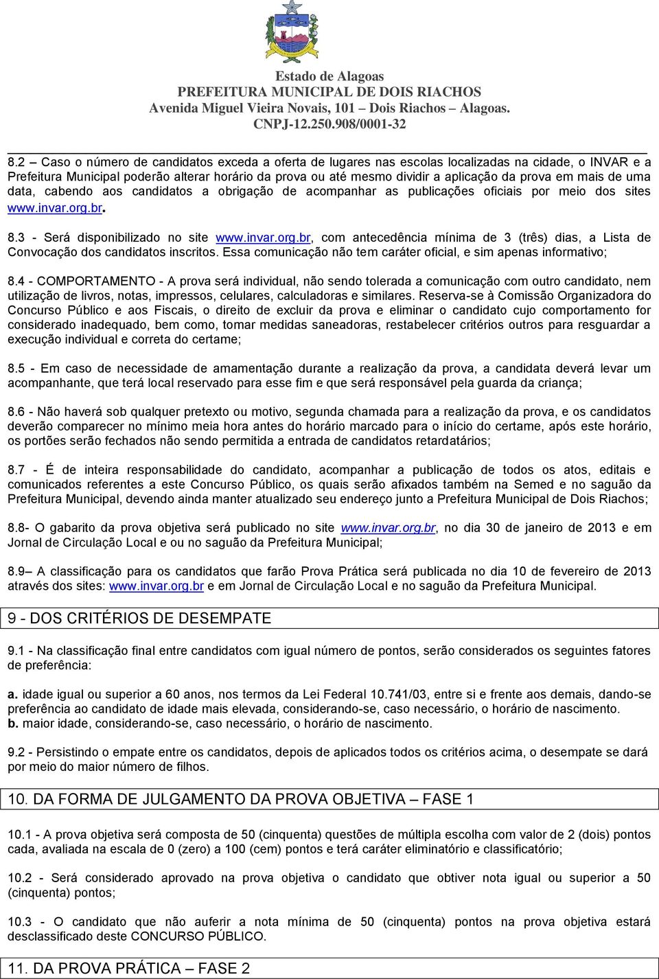 br. 8.3 - Será disponibilizado no site www.invar.org.br, com antecedência mínima de 3 (três) dias, a Lista de Convocação dos candidatos inscritos.