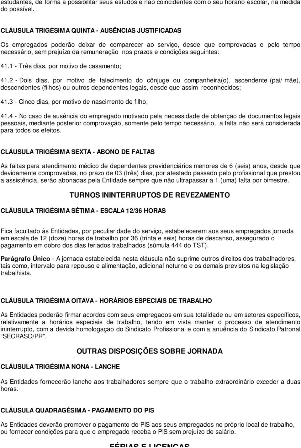 condições seguintes: 41.1 - Três dias, por motivo de casamento; 41.