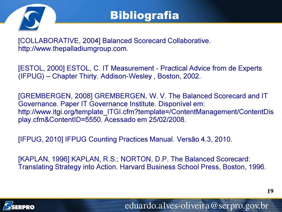 The Balanced Scorecard and IT Governance. Paper IT Governance Institute. Disponível em: http://www.itgi.org/template_itgi.cfm?template=/contentmanagement/contentdis play.