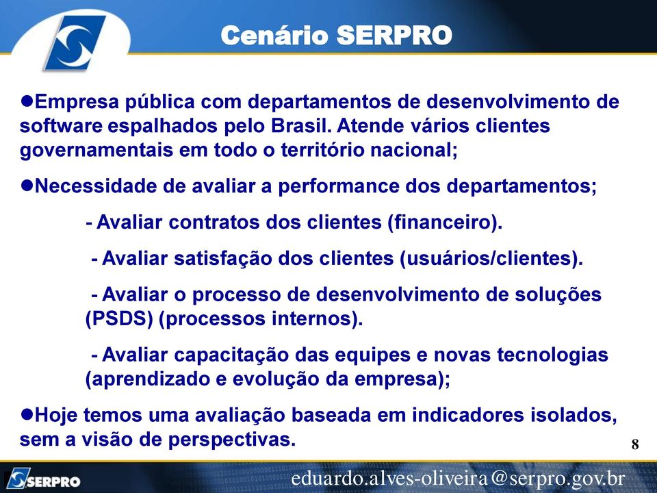 dos clientes (financeiro). - Avaliar satisfação dos clientes (usuários/clientes).