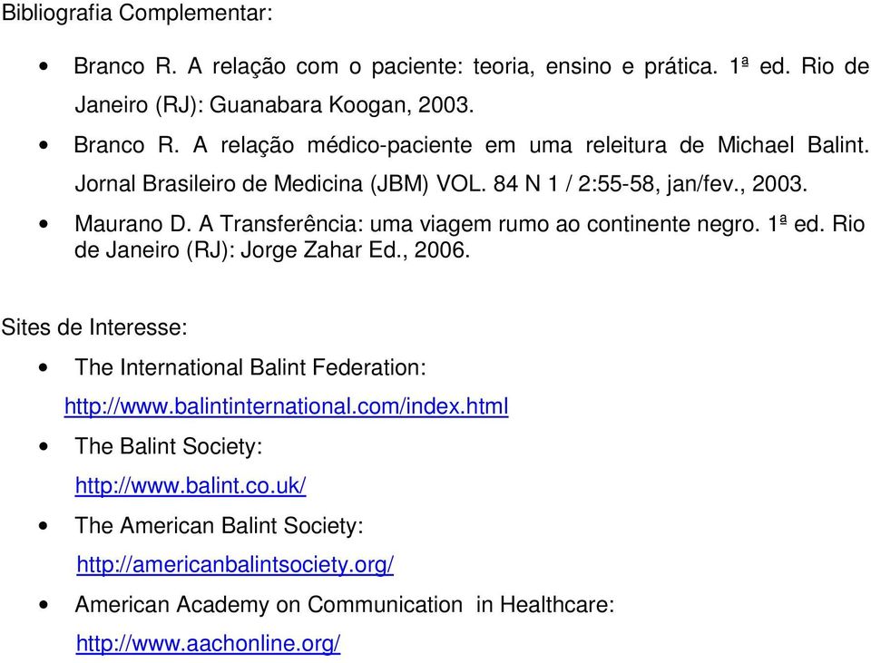 Rio de Janeiro (RJ): Jorge Zahar Ed., 2006. Sites de Interesse: The International Balint Federation: http://www.balintinternational.com/index.