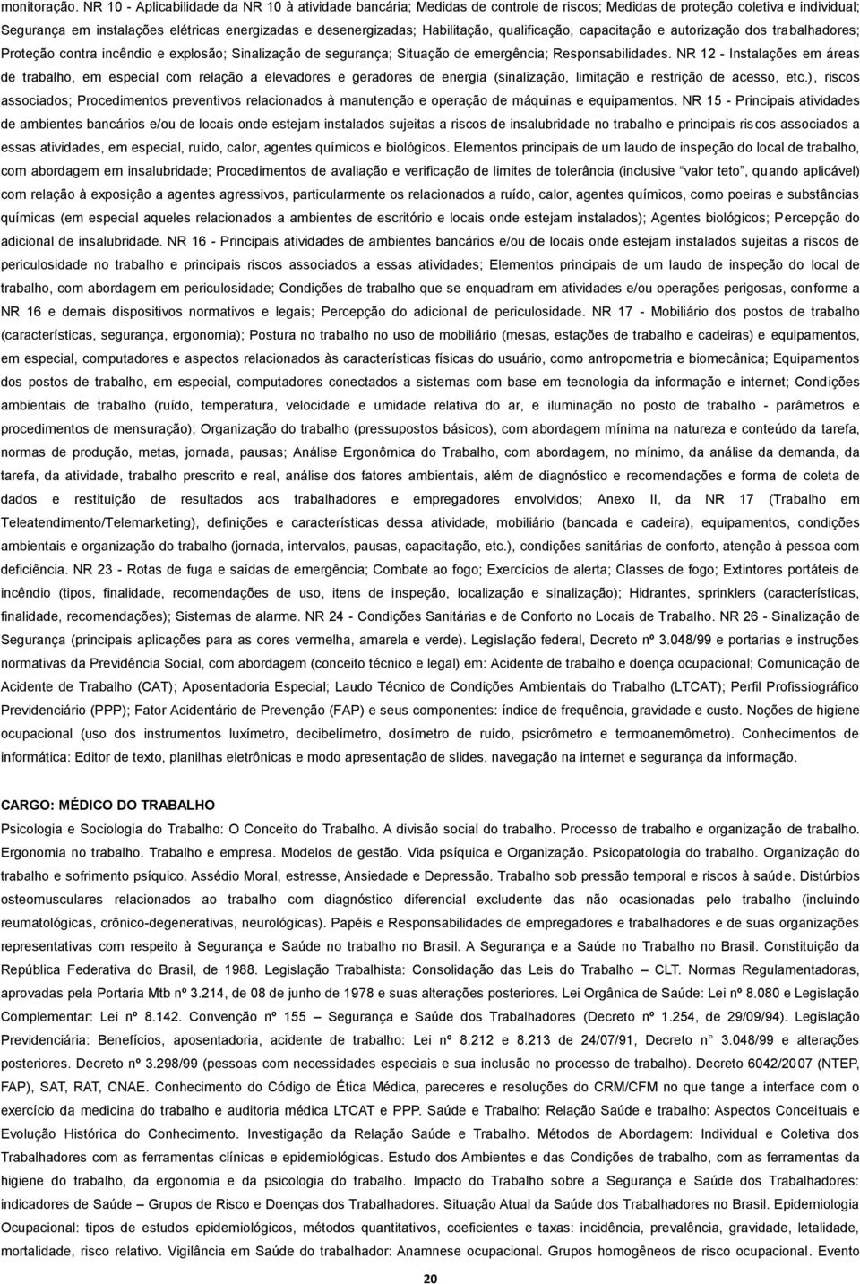 Habilitação, qualificação, capacitação e autorização dos trabalhadores; Proteção contra incêndio e explosão; Sinalização de segurança; Situação de emergência; Responsabilidades.