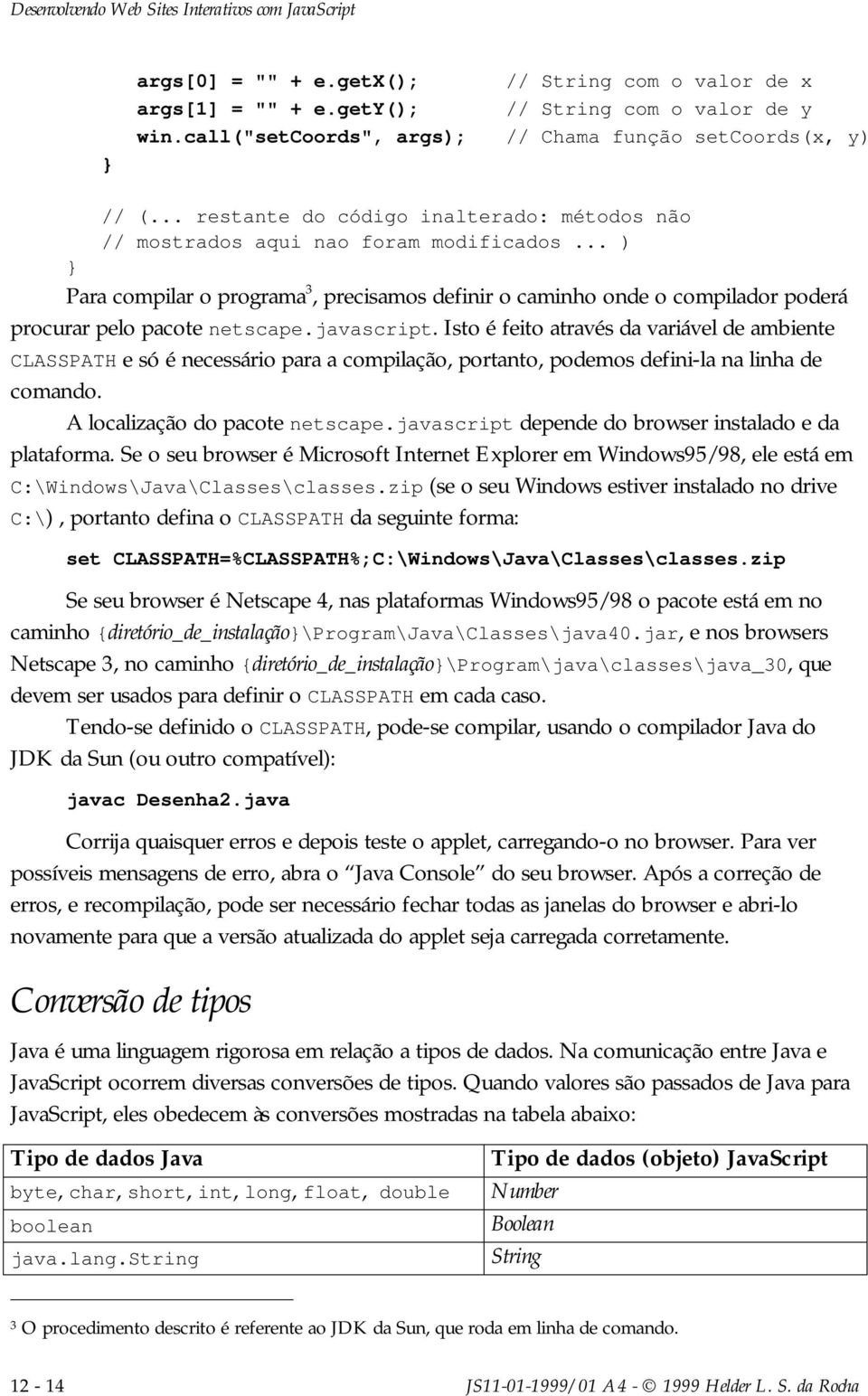 .. ) Para compilar o programa 3, precisamos definir o caminho onde o compilador poderá procurar pelo pacote netscape.javascript.