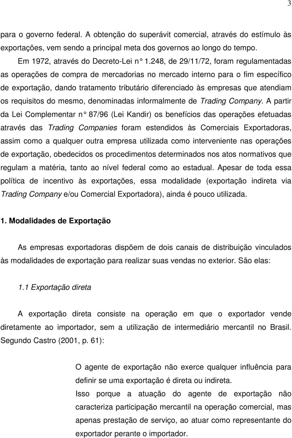 os requisitos do mesmo, denominadas informalmente de Trading Company.