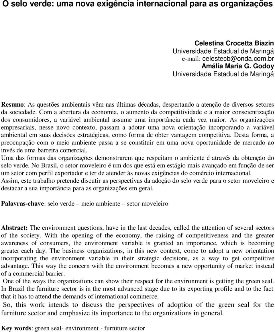 Com a abertura da economia, o aumento da competitividade e a maior conscientização dos consumidores, a variável ambiental assume uma importância cada vez maior.