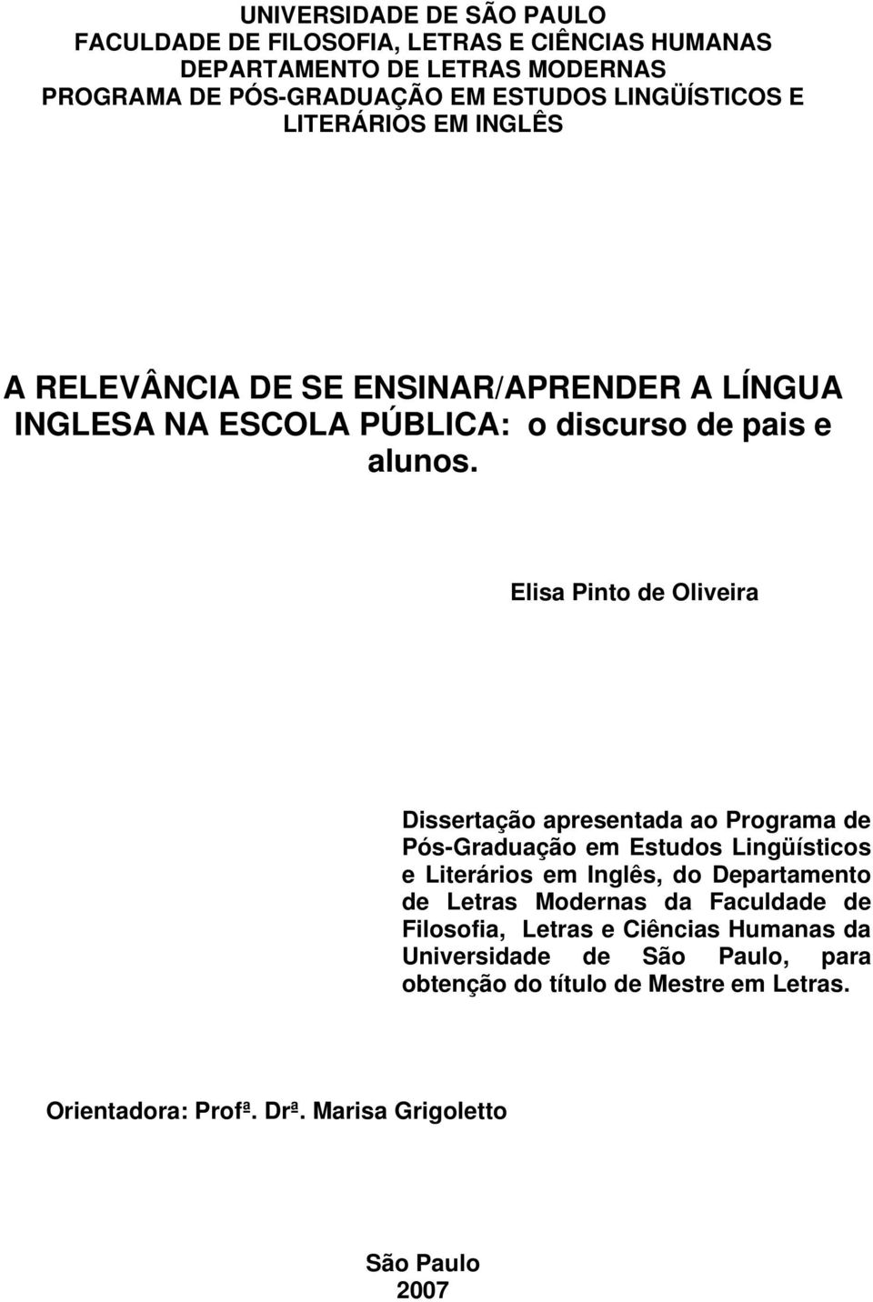 Elisa Pinto de Oliveira Dissertação apresentada ao Programa de Pós-Graduação em Estudos Lingüísticos e Literários em Inglês, do Departamento de Letras