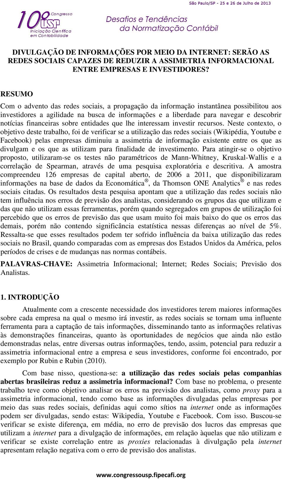 financeiras sobre entidades que lhe interessam investir recursos.