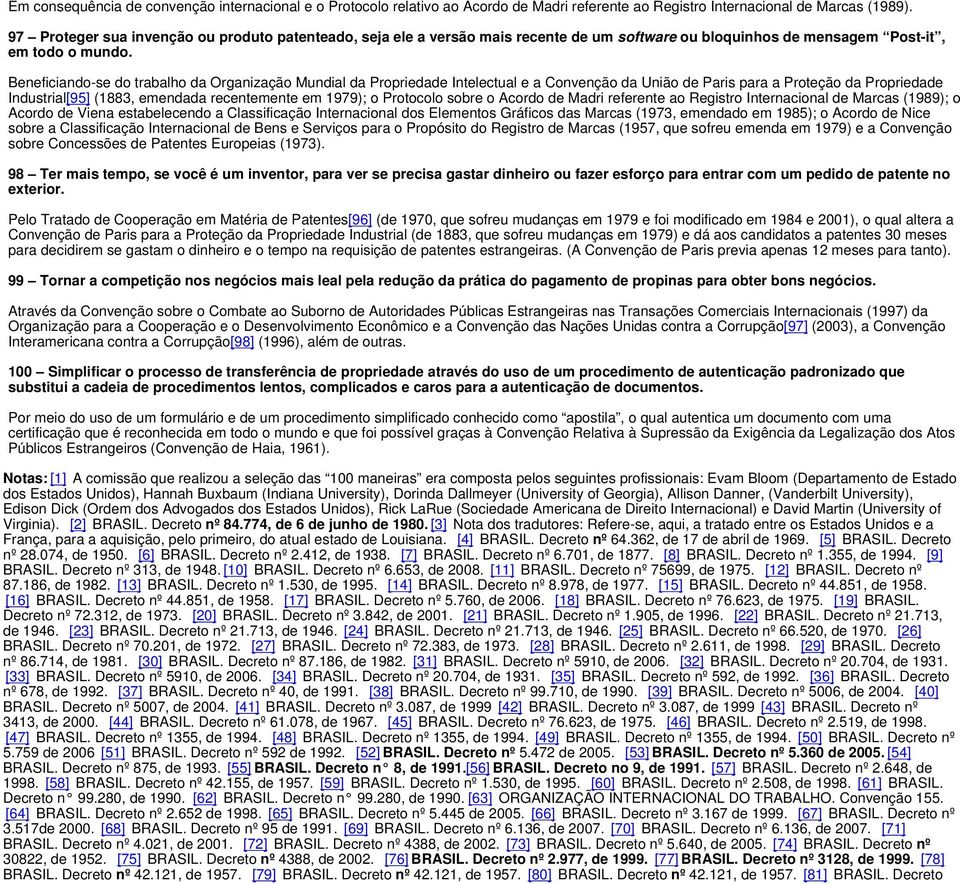 Beneficiando-se do trabalho da Organização Mundial da Propriedade Intelectual e a Convenção da União de Paris para a Proteção da Propriedade Industrial[95] (1883, emendada recentemente em 1979); o