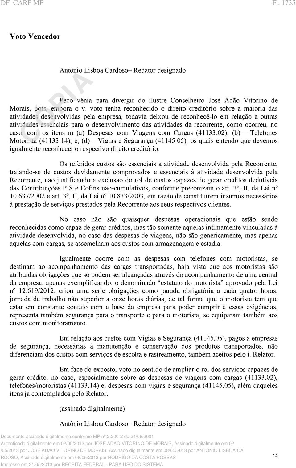 das atividades da recorrente, como ocorreu, no caso, com os itens m (a) Despesas com Viagens com Cargas (41133.02); (b) Telefones Motorista (41133.14); e, (d) Vigias e Segurança (41145.