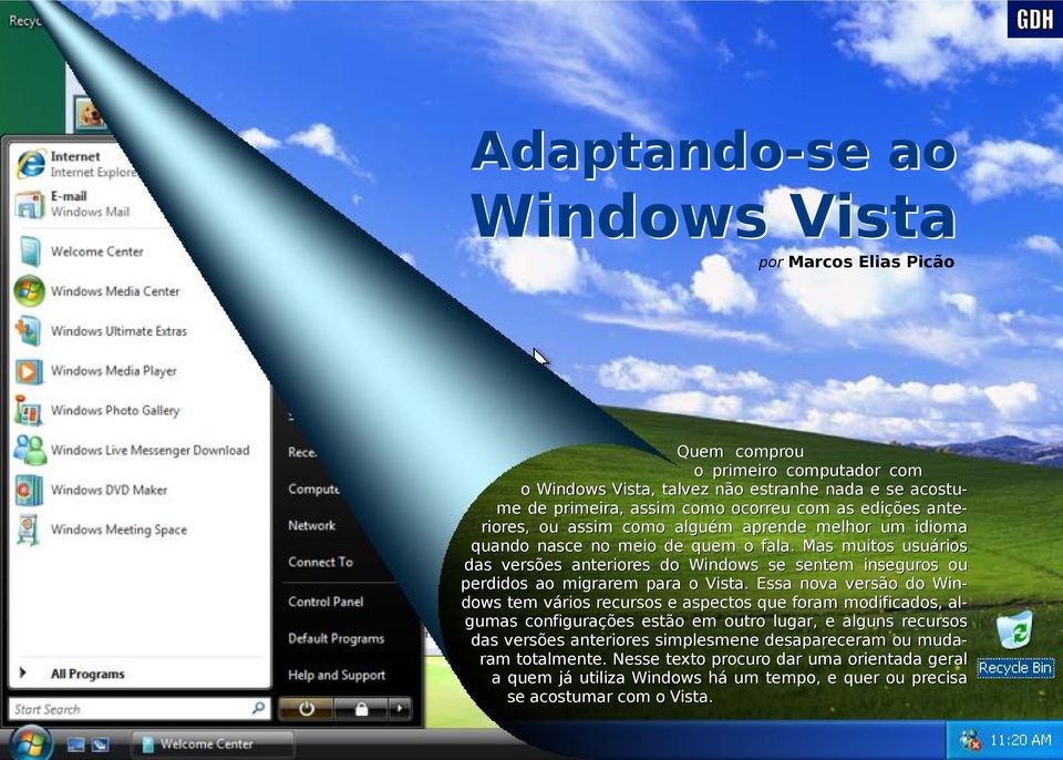 Mas muitos usuários das versões anteriores do Windows se sentem inseguros ou perdidos ao migrarem para o Vista.