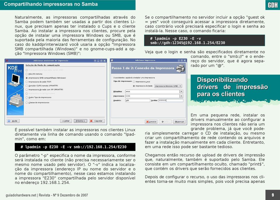 No caso do kaddprinterwizard você usaria a opção "Impressora SMB compartilhada (Windows)" e no gnome-cups-add a opção "Impressora Windows (SMB)": Se o compartilhamento no servidor incluir a opção