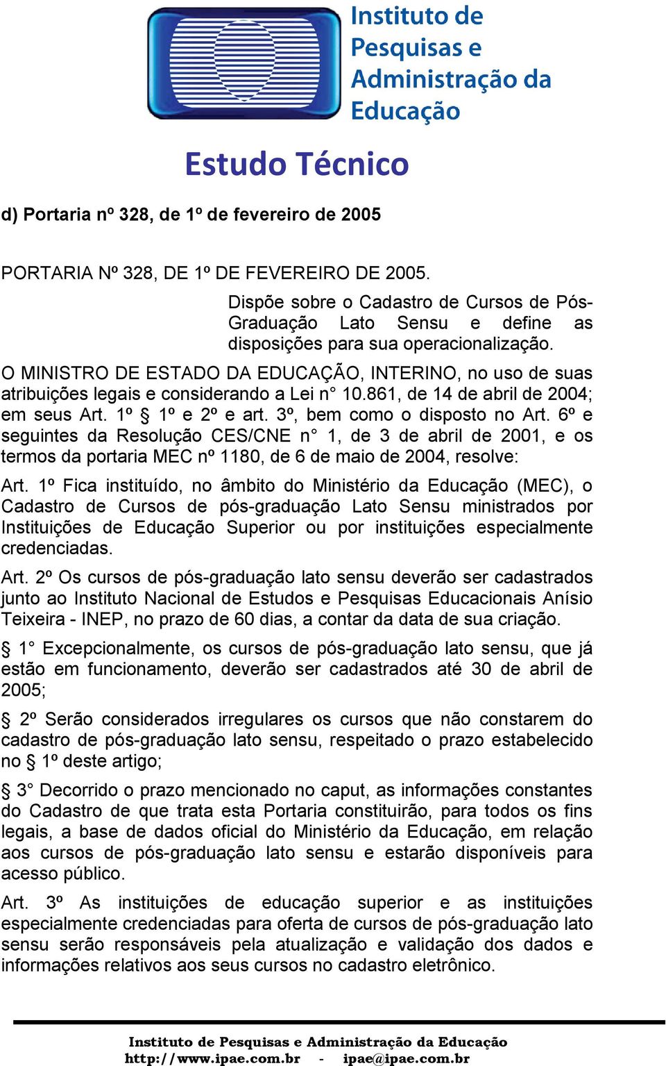 O MINISTRO DE ESTADO DA EDUCAÇÃO, INTERINO, no uso de suas atribuições legais e considerando a Lei n 10.861, de 14 de abril de 2004; em seus Art. 1º 1º e 2º e art. 3º, bem como o disposto no Art.