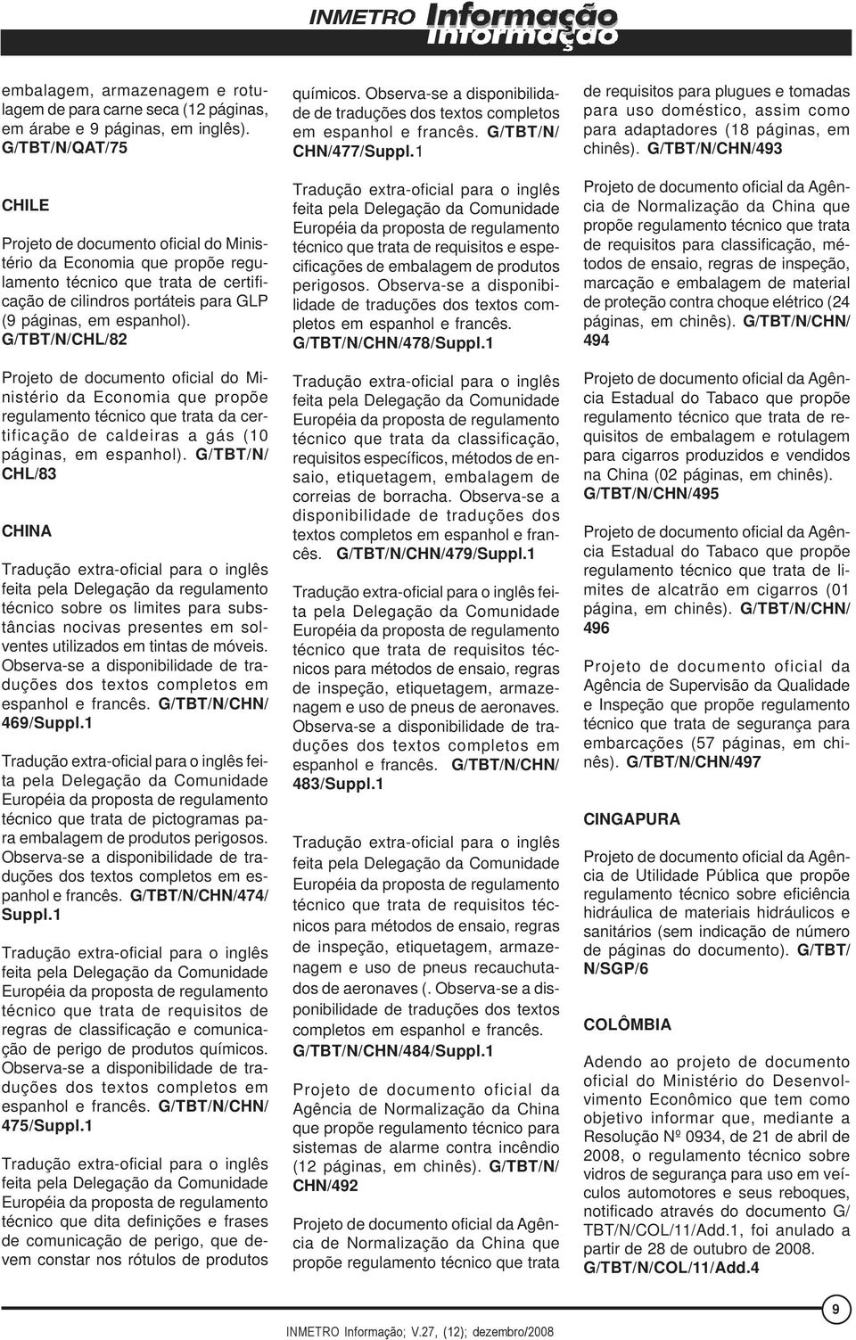 G/TBT/N/CHL/82 da Economia que propõe regulamento técnico que trata da certificação de caldeiras a gás (10 páginas, em espanhol).