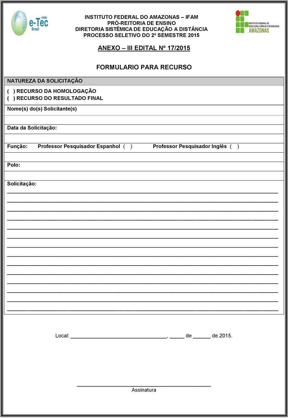 RECURSO DO RESULTADO FINAL Nome(s) do(s) Solicitante(s) FORMULARIO PARA RECURSO Data da Solicitação: Função: