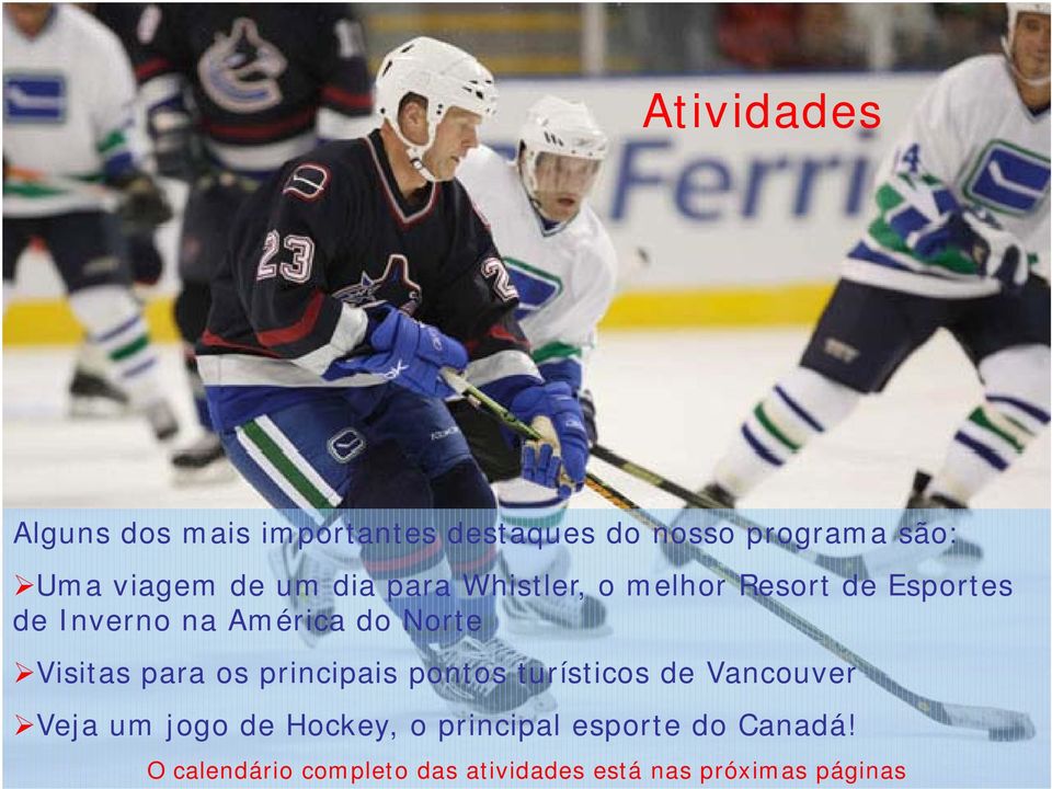 Visitas para os principais pontos turísticos de Vancouver Veja um jogo de Hockey, o