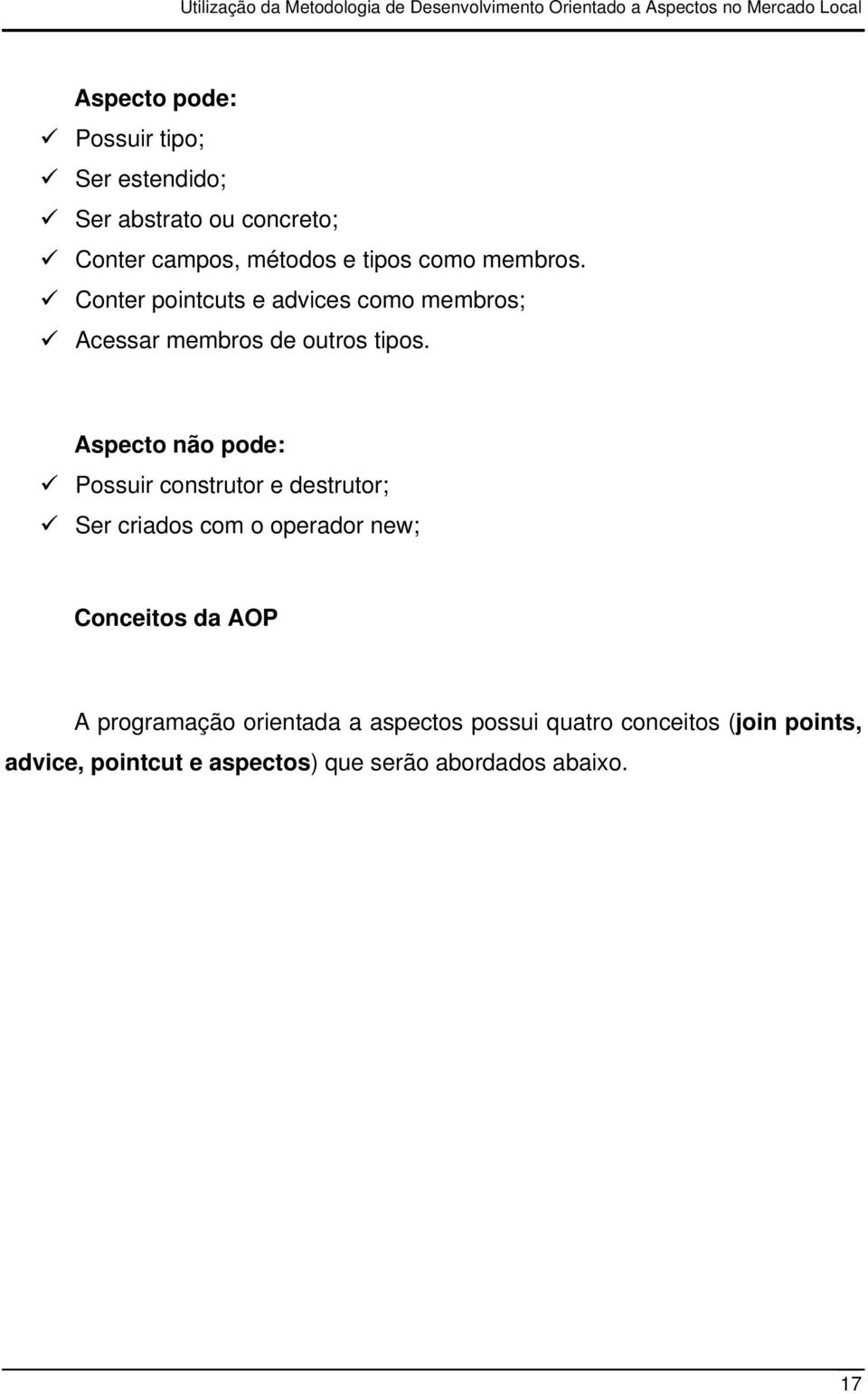 Aspecto não pode: Possuir construtor e destrutor; Ser criados com o operador new; Conceitos da AOP A