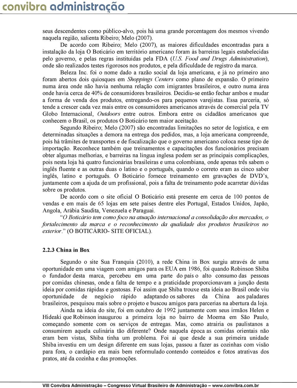 regras instituídas pela FDA (U.S. Food and Drugs Administration), onde são realizados testes rigorosos nos produtos, e pela dificuldade de registro da marca. Beleza Inc.