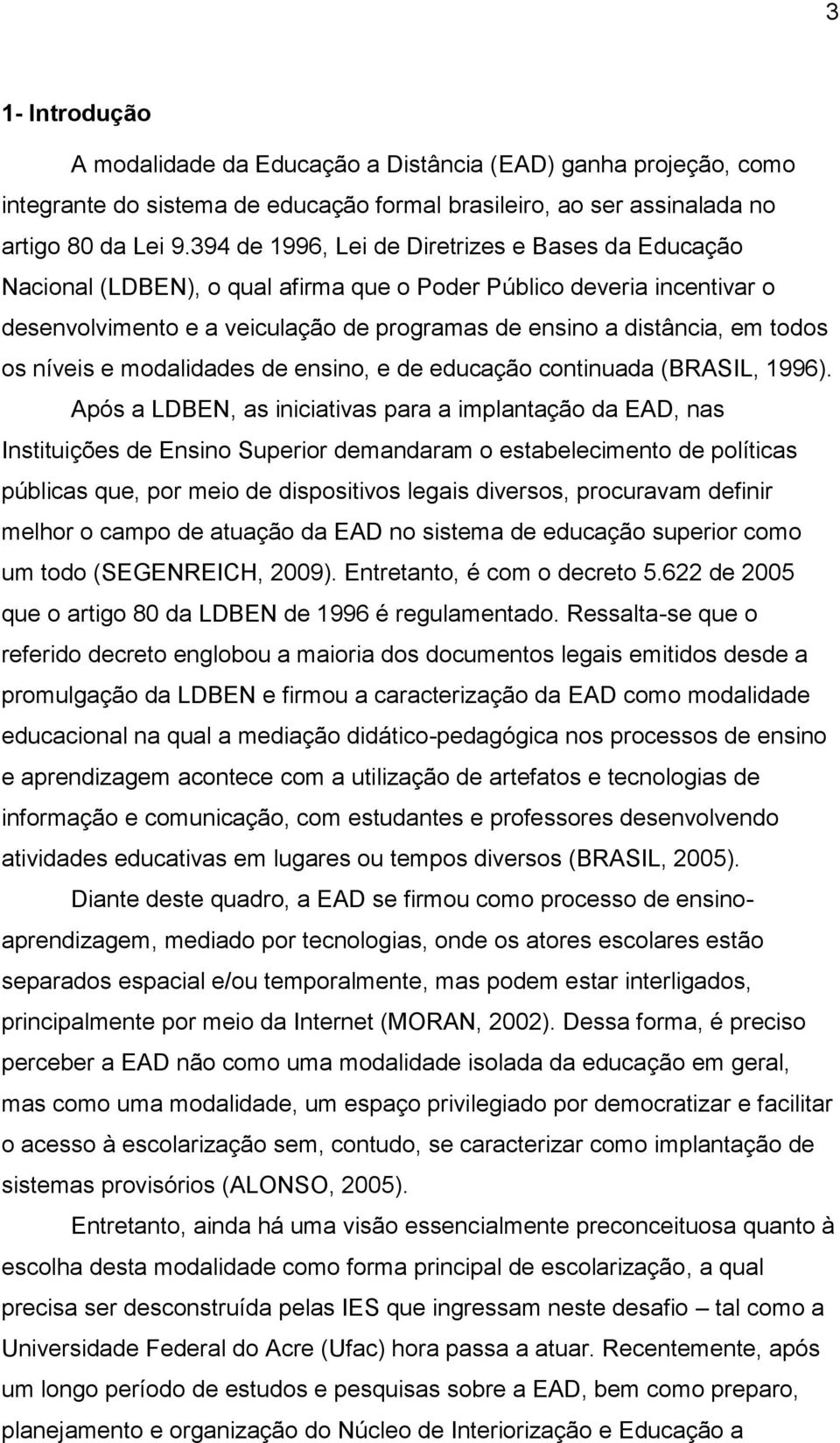 os níveis e modalidades de ensino, e de educação continuada (BRASIL, 1996).