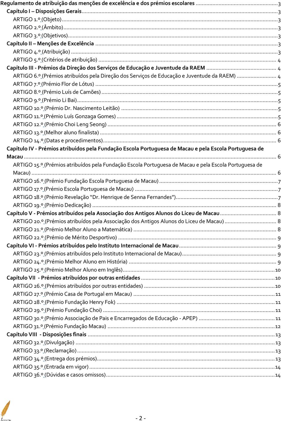 .. 4 ARTIGO 6.º (Prémios atribuídos pela Direção dos Serviços de Educação e Juventude da RAEM)... 4 ARTIGO 7.º (Prémio Flor de Lótus)... 5 ARTIGO 8.º (Prémio Luís de Camões)... 5 ARTIGO 9.