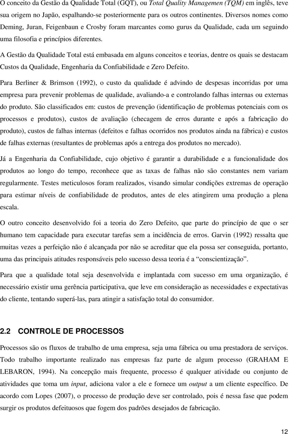 A Gestão da Qualidade Total está embasada em alguns conceitos e teorias, dentre os quais se destacam Custos da Qualidade, Engenharia da Confiabilidade e Zero Defeito.