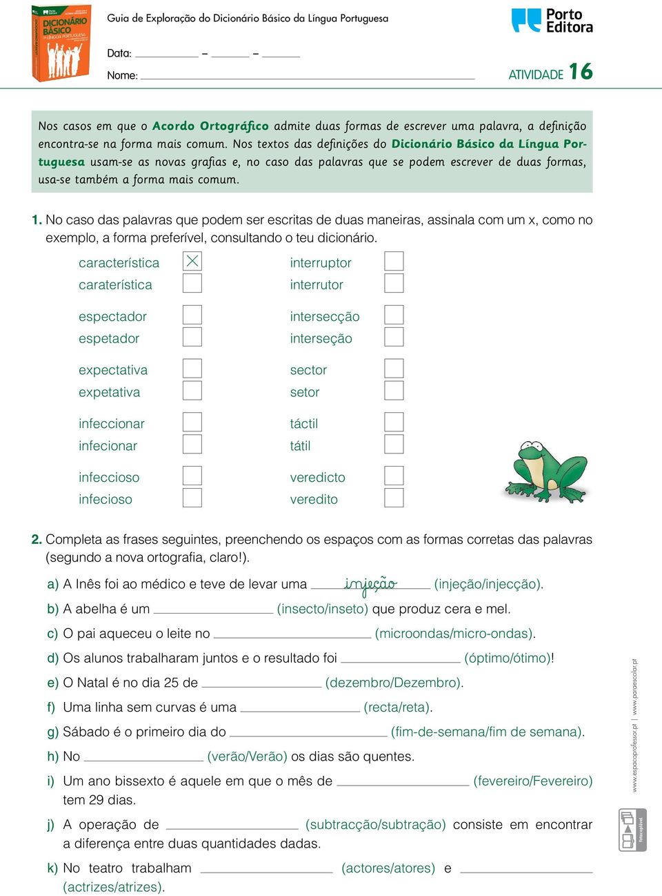 No caso das palavras que podem ser escritas de duas maneiras, assinala com um x, como no exemplo, a forma preferível, consultando o teu dicionário.