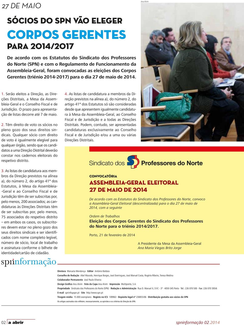 Serão eleitos a Direção, as Direções Distritais, a Mesa da Assembleia-Geral e o Conselho Fiscal e de Jurisdição. O prazo para apresentação de listas decorre até 7 de maio. 2.