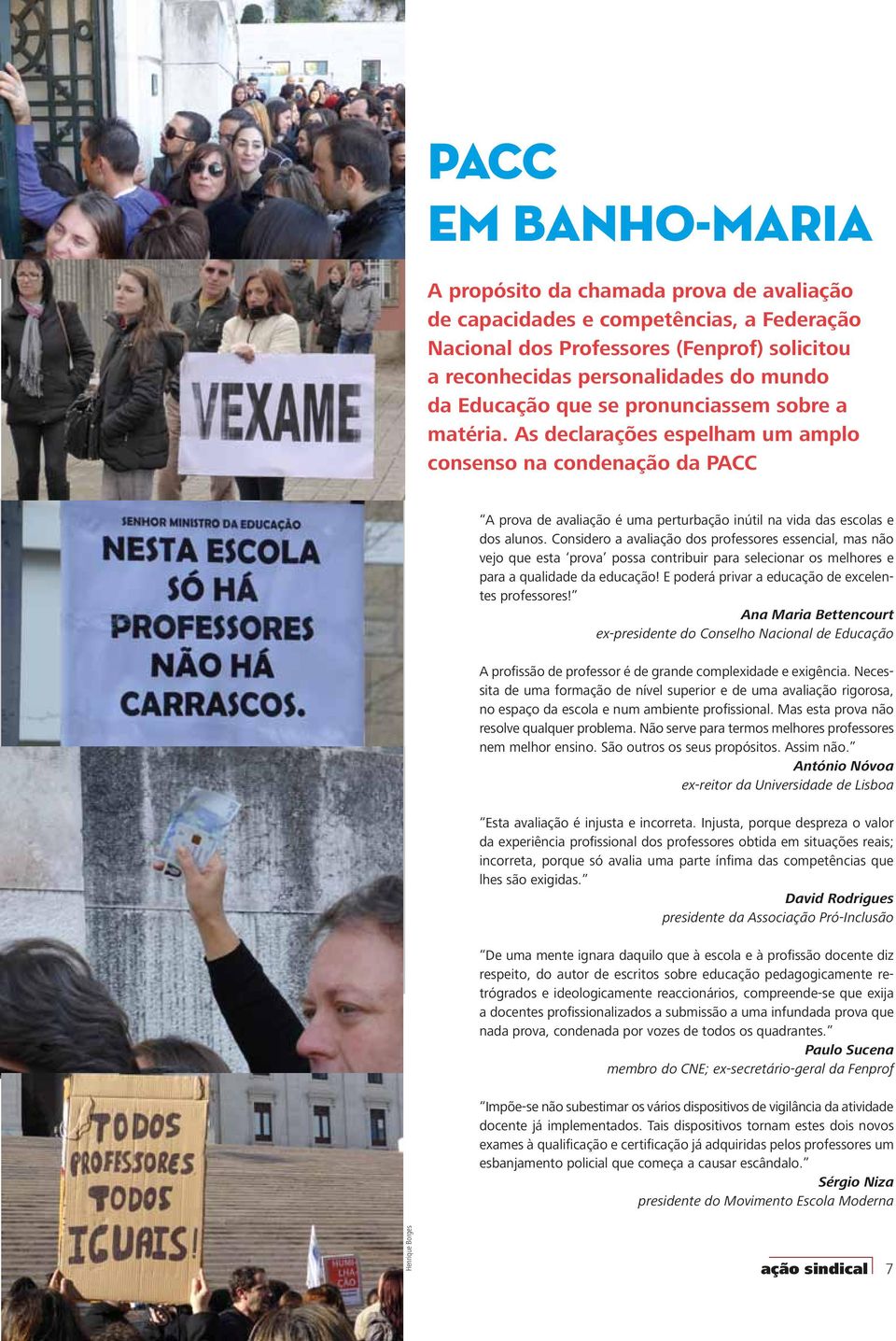 As declarações espelham um amplo consenso na condenação da PACC A prova de avaliação é uma perturbação inútil na vida das escolas e dos alunos.