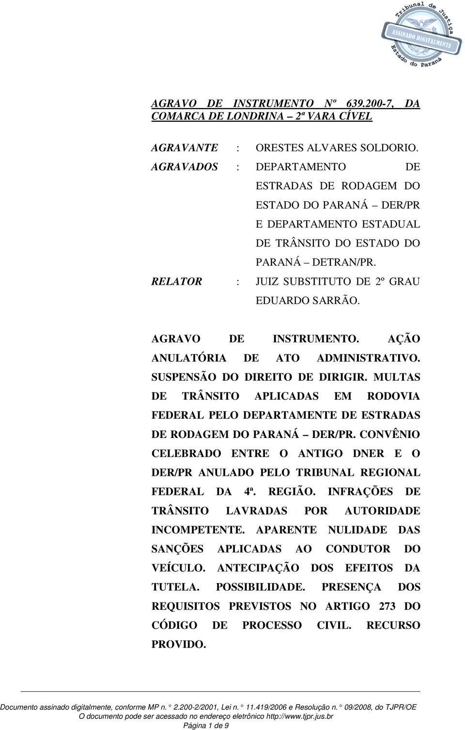 AGRAVO DE INSTRUMENTO. AÇÃO ANULATÓRIA DE ATO ADMINISTRATIVO. SUSPENSÃO DO DIREITO DE DIRIGIR.