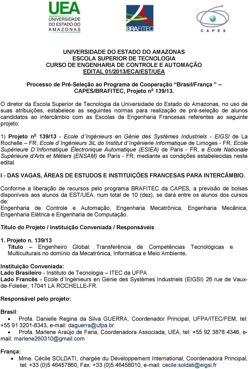 O diretor da Escola Superior de Tecnologia da Universidade do Estado do Amazonas, no uso de suas atribuições, estabelece as seguintes normas para realização de pré-seleção de alunos candidatos ao