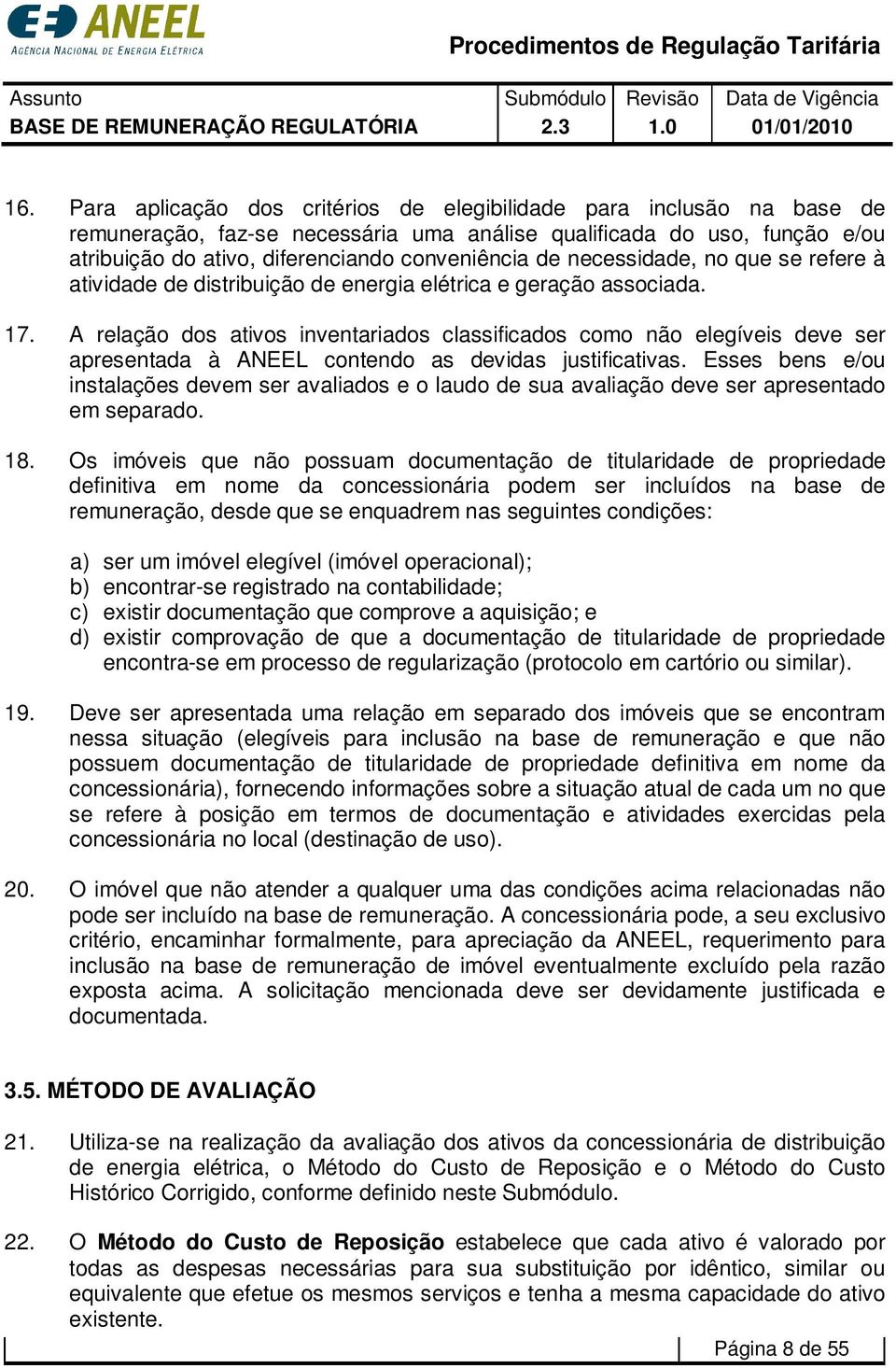 A relação dos ativos inventariados classificados como não elegíveis deve ser apresentada à ANEEL contendo as devidas justificativas.