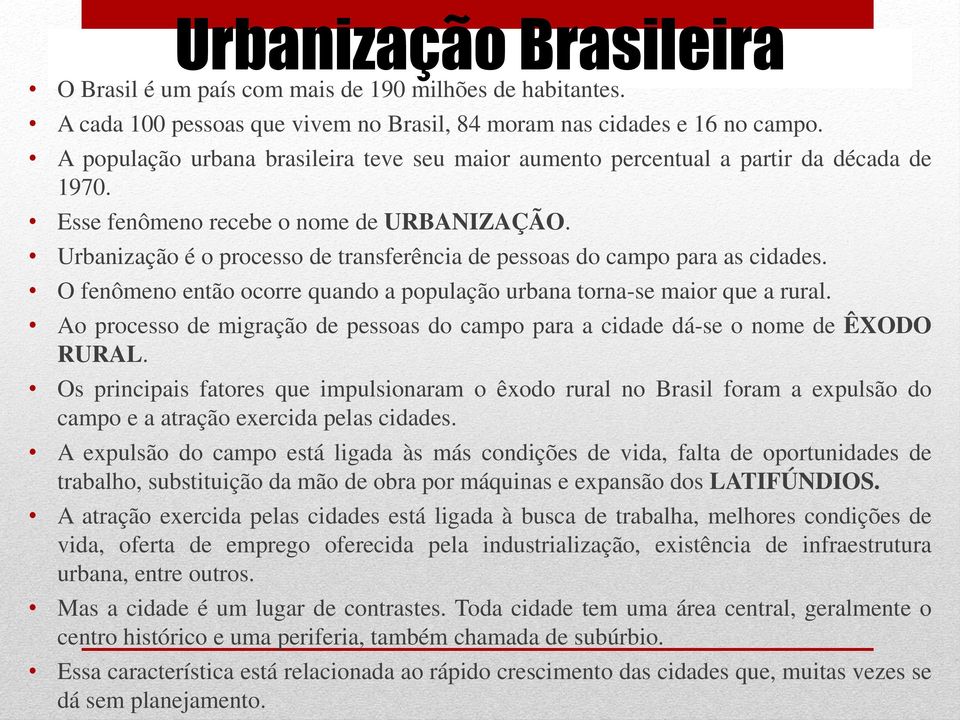 Urbanização é o processo de transferência de pessoas do campo para as cidades. O fenômeno então ocorre quando a população urbana torna-se maior que a rural.