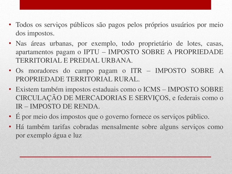 Os moradores do campo pagam o ITR IMPOSTO SOBRE A PROPRIEDADE TERRITORIAL RURAL.