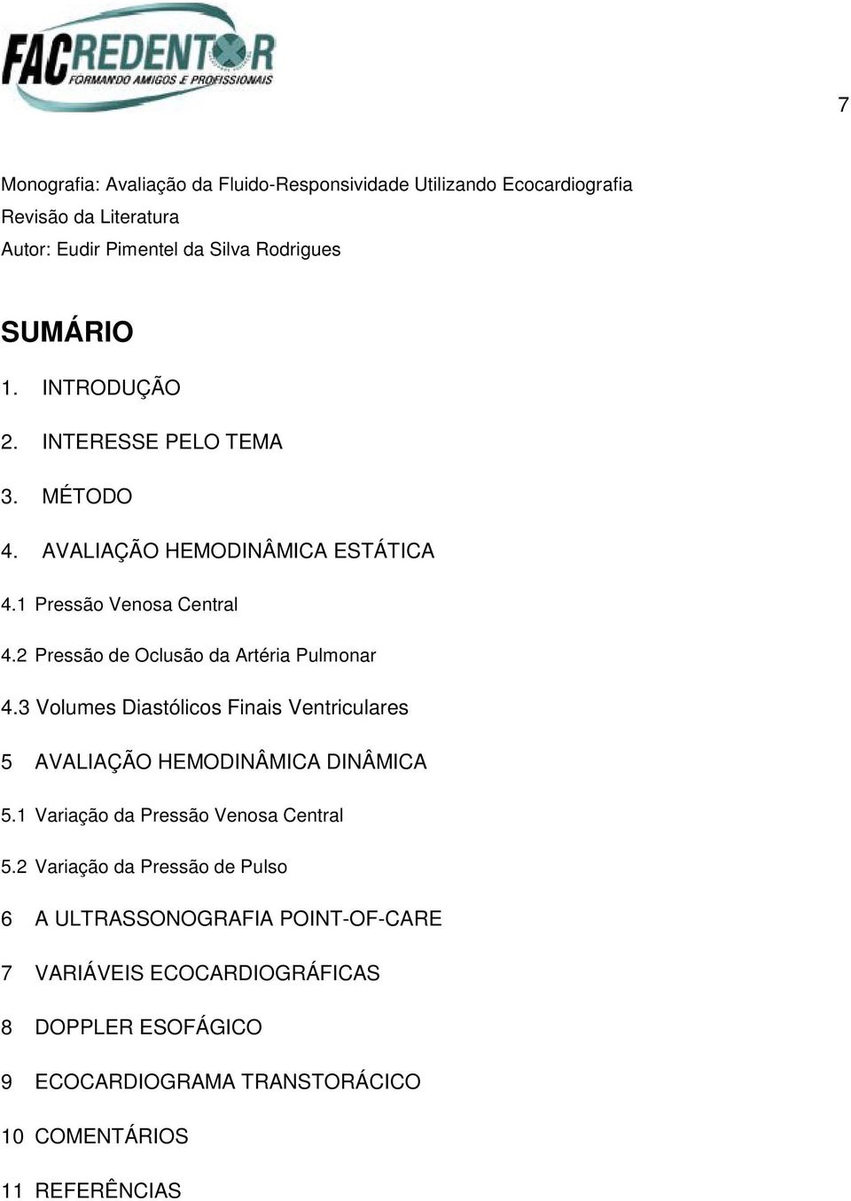 3 Volumes Diastólicos Finais Ventriculares 5 AVALIAÇÃO HEMODINÂMICA DINÂMICA 5.