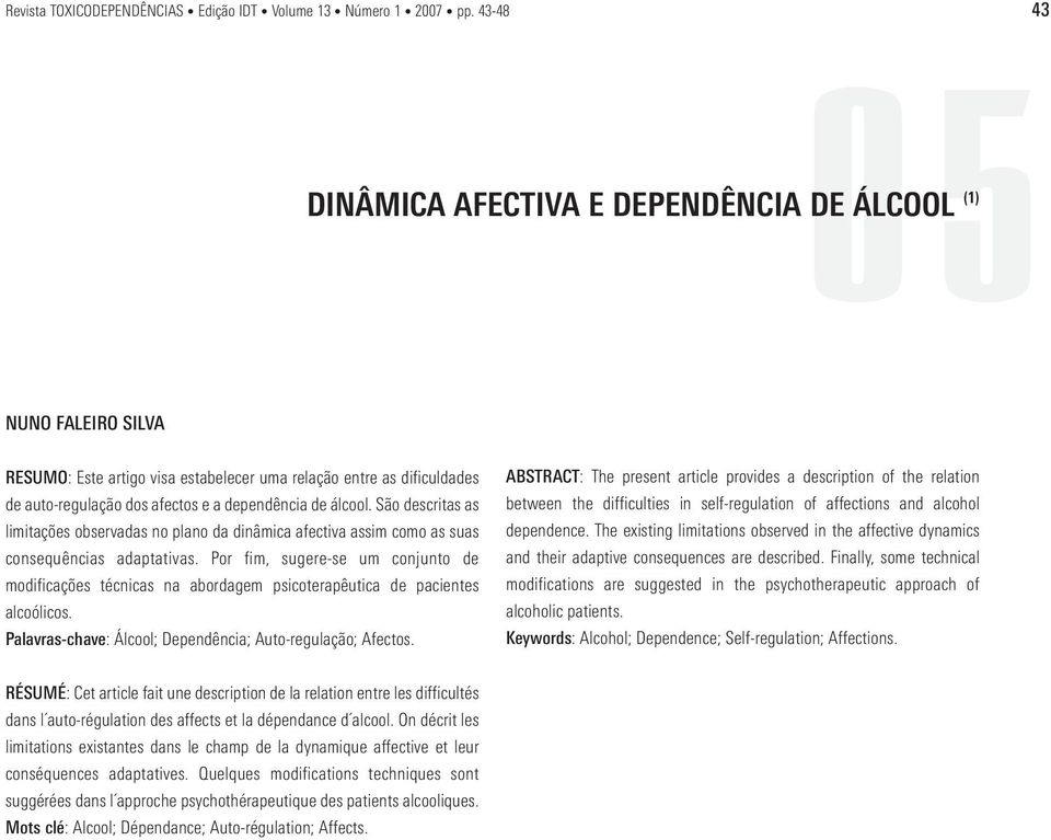 álcool. São descritas as limitações observadas no plano da dinâmica afectiva assim como as suas consequências adaptativas.